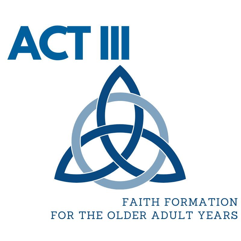Logo features the text "ACT III," a blue trinity knot symbol, and the phrase "Faith Formation for the Older Adult Years."